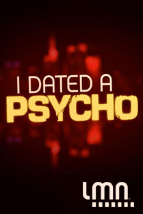 I Dated a Psycho